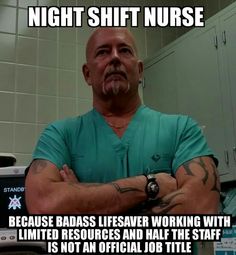 a man with his arms crossed and the caption reads, night shift nurse because rads leave working with limited resources and all the staff is not an official job title