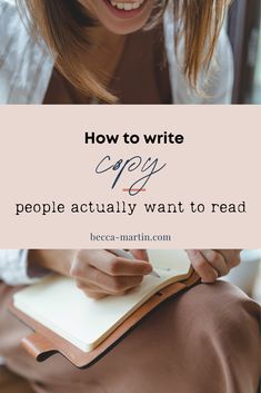 a woman writing on a notebook with the title how to write copy people actually want to read