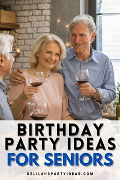 an older couple holding wine glasses with the words birthday party ideas for seniors