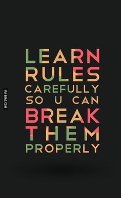 the words learn rules, carefully so you can break them properly on a black background