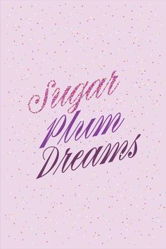 the words sugar plum dreams on a pink background