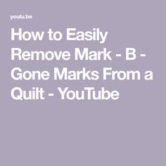 the words how to easily remove mark - b gone marks from a quilt - youtubee