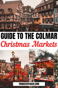 christmas markets in colmar, france with text overlay reading guide to the colmar christmas markets