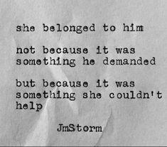 a piece of paper with a quote on it that says she belongs to him not because it was something he demands but because it was something she couldn't