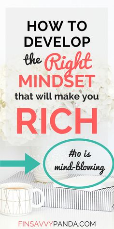 a white vase with flowers in it and the words how to develop the right mindset that will make you rich