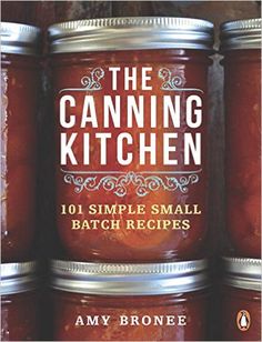 the canning kitchen 101 simple small batch recipes