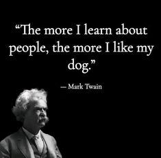 mark twain quote about people, the more i learn about dogs