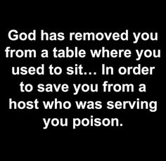 the words god has removed you from a table where you used to sit in order to save you from a host who was serving you poison