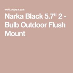 the words, narka black 5 / 7'2 - bulb outdoor flush mount