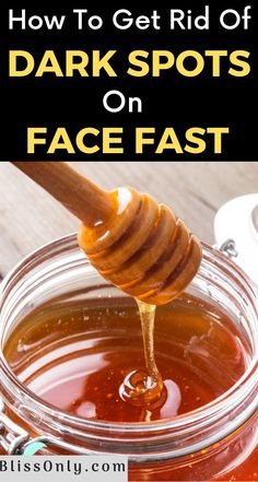 honey in a jar with the words how to get rid of dark spots on face fast