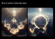 two pictures of the sun and clouds with caption that reads, this is what i look like btw