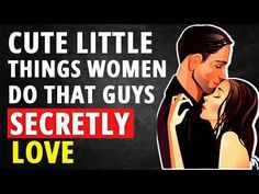 a couple kissing each other with the words cute little things women do that guys secret love