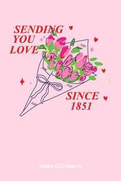 a pink poster with flowers and the words sending you love since 1897