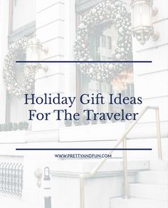 the words holiday gift ideas for the traveler in front of a building with wreaths