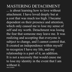 a poem written in black and white that reads, mastering attachments is about learning how to love without attachments