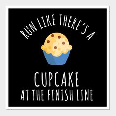 a cupcake that says run like there's a cupcake at the finish line