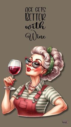 a woman holding a glass of wine with the words get better with wine on it