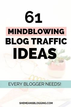 the words, 61 mindblowing blog traffic ideas every blogger needs