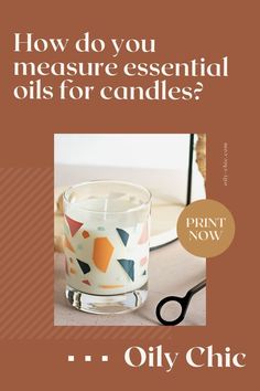 an advertisement for oily chic candles with the words how do you measure essential oils for candles?