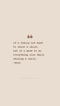 a parentimg quote that reads “it’s really not hard to raise a child, but it’s hard to do everything else while raising a child.” Being A Single Parent Quotes, Single Mom Exhaustion Quotes, Drained Mom Quotes, Wanting To Be A Mom Quotes, Motherhood Comparison Quotes, Feeling Like A Single Parent Quotes, Mom Feelings Quotes, Motherhood Sacrifice Quotes, Mom Patience Quotes