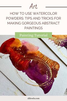 some watercolor paints are sitting on top of each other with the words how to use watercolor powders tips and tricks for making gorgeous abstract paintings