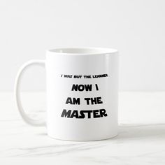 a white coffee mug with the words i was but the leader now i am the master