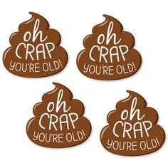 four brown stickers with the words oh crap you're old and oh crap you're old