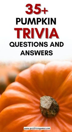 a pumpkin with the words, 35 + pumpkin trivia questions and answers on it