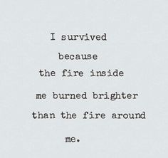 an old typewriter with the words i survived because the fire inside me burned brighter than the fire around me