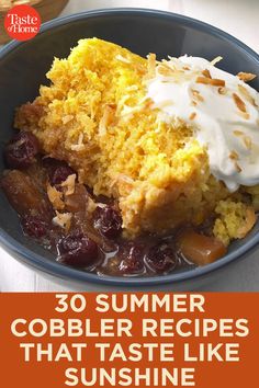 a bowl filled with food and the words 30 summer cobbler recipes that taste like sunshine