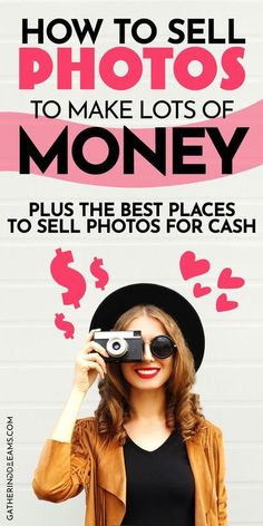 a woman holding up a camera with the words how to sell photos to make lots of money