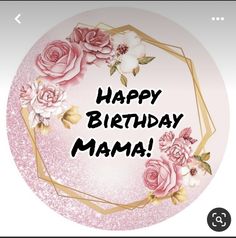 a happy birthday mama with pink roses and gold trimmings on a white background