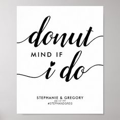 a black and white poster with the words donut mind if i do