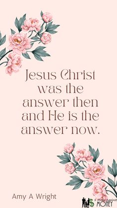 a pink flower with the words jesus christ was the answer then and he is the answer now