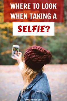 a woman taking a selfie with the text where to look when taking a selfie?