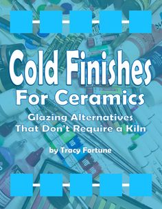 the title for cold finishes for ceramics glazing alternatives that don't require a