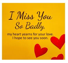 i miss you so badly, my heart years for your love hope to see you soon