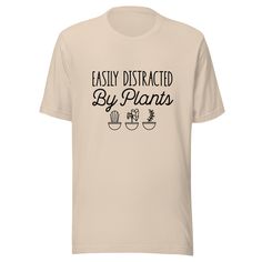 a t - shirt that says easily distracted by plants