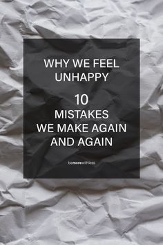 We all feel unhappy from time to time, often due to a few mistakes we keep making. We don't make these mistakes because we want to feel unhappy, we just forget about what is actually within our control. When you feel unhappy, Notice these mistakes in your own life so you can stop the cycle of repeating them and feel better. Again And Again, Feel Better, How Are You Feeling, Mindfulness, Feelings