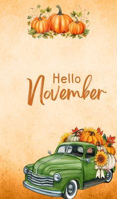 an old green car with pumpkins on it and the words hello november written in orange