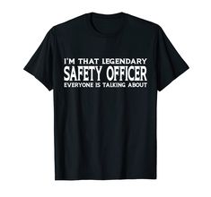 i'm that legendary safety officer everyone is talking about t - shirt