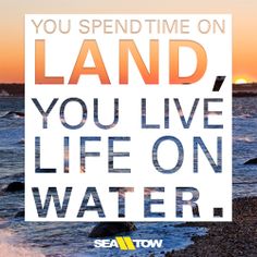 the words you spend time on land you live life on water are in front of an ocean