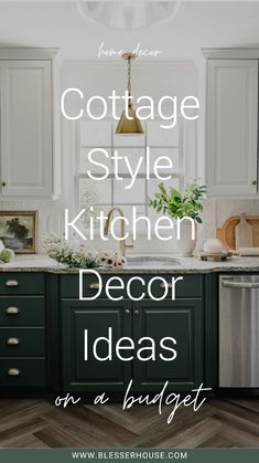 the words cottage style kitchen decor ideas on a white background with green cabinets and wood floors