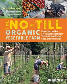 the no - till organic vegetable farm book is shown with two men working in it