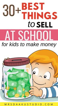 a boy holding a jar full of money with the words 30 best things to sell at school