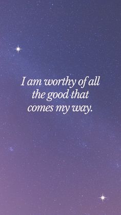 the sky is filled with stars and there is a quote that says i am worthy of all the good that comes my way