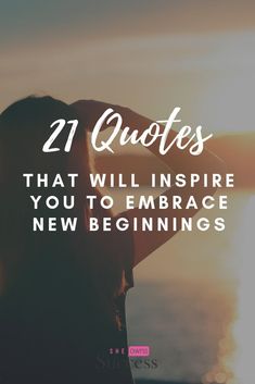 the back of a woman's head with text that reads 21 quotes that will inspire you to embrace new beginnings