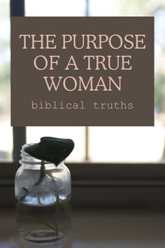 the purpose of a true woman biblical truths in a glass jar with a bird on top