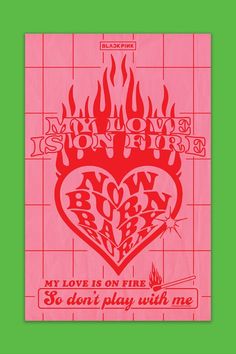 a pink and green poster with the words love is on fire written in red ink