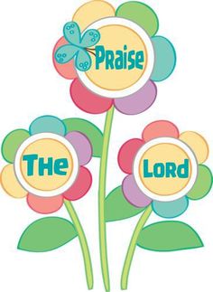 three flowers with the words praise, the lord and the butterfly on top of them